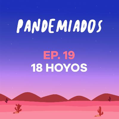 Episodio 19 - 18 Hoyos