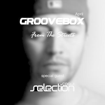 Groovebox - From The Streets April (Special Guest) Coqui Selection