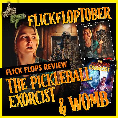 Episode 142 - FlickFloptober 2025 - The Pickleball Exorcist (2025) & Womb (2025) Reviews Episode 142 - FlickFloptober 2025 - The Pickleball Exorcist (2025) & Womb (2025) Reviews
