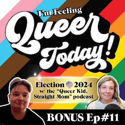 Election 2024 with the "Queer Kid, Straight Mom" podcast