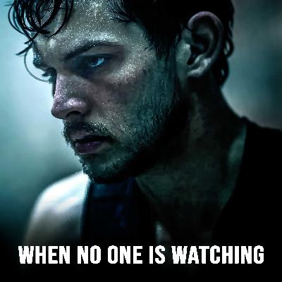 WHEN NO ONE IS WATCHING