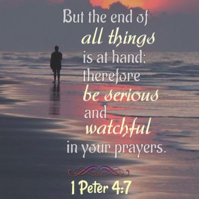 Everything Comes to an End, Let's Be Careful, Wise, and Watchful!