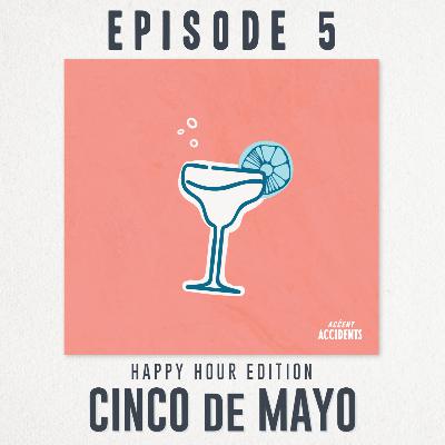 Season 1 Ep. 5 Cinco de Mayo Happy Hour Edition