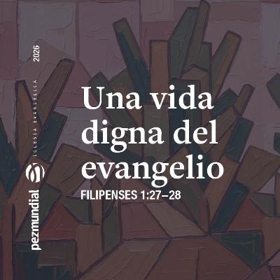 Una vida digna del evangelio