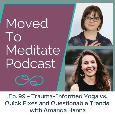 Trauma-Informed Yoga vs. Quick Fixes and Questionable Trends - with Amanda Hanna