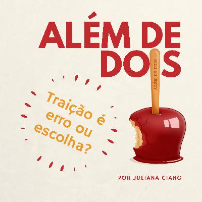 18 - Traição é erro ou escolha? | Além de Dois 18 - Traição é erro ou escolha? | Além de Dois