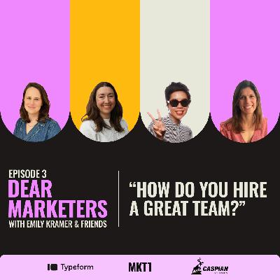 "Dear Marketers, how do you hire a great team?”