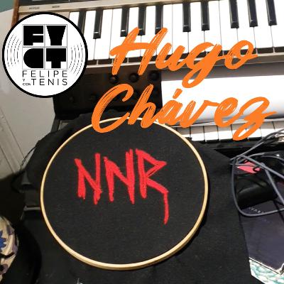 Ep. 142: NNR - Hugo Chávez
