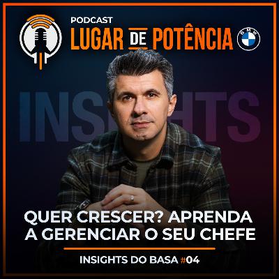 Quer crescer? Aprenda a gerenciar o seu chefe | Insights do Basa #4
