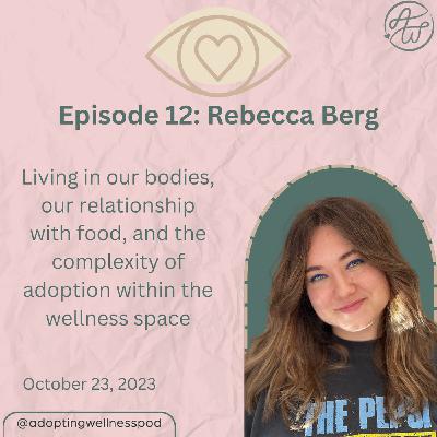 Episode 12: Rebecca Berg, Living in our bodies, our relationship with food, and the complexity of adoption within the wellness space Episode 12: Rebecca Berg, Living in our bodies, our relationship with food, and the complexity of adoption within the wellness space