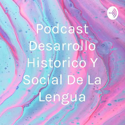 Desarrollo Histórico y Social de la Lengua Española
