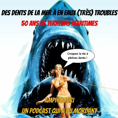 Amphigouri #18, Films de requins : Des Dents de la Mer à En Eaux (Très) Troubles, 50 ans de terreurs maritimes
