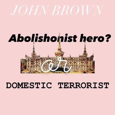 JOHN BROWN! Hero or Terrorist?