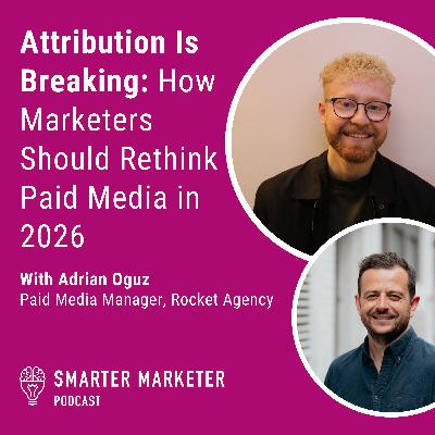 101. Attribution Is Breaking: How Marketers Should Rethink Paid Media in 2026 w. Rocket Agency's Adrian Oguz