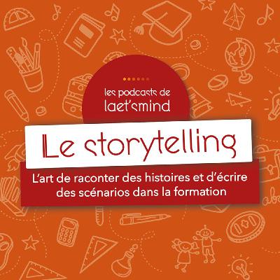 #1 - Le Storytelling ou l’art de raconter des histoires et d'écrire des scénarios dans la formation #1 - Le Storytelling ou l’art de raconter des histoires et d'écrire des scénarios dans la formation