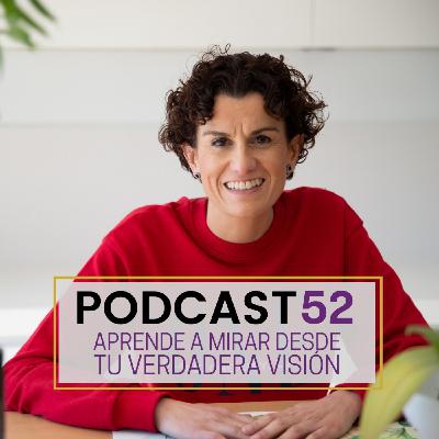 Podcast 52. Aprende a mirar desde tu verdadera visión
