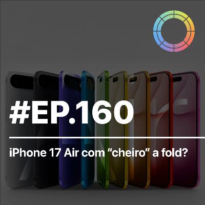 #EP.160 - iPhone 17 Air com “cheiro” a Fold? #EP.160 - iPhone 17 Air com “cheiro” a Fold?