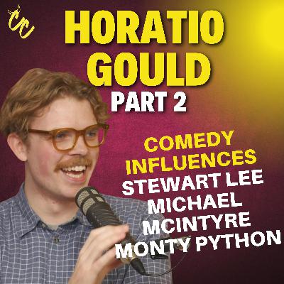 HORATIO GOULD (Pt 2): How Stewart Lee and Michael McIntyre influenced My Comedy & Advice For Achieving Success HORATIO GOULD (Pt 2): How Stewart Lee and Michael McIntyre influenced My Comedy & Advice For Achieving Success