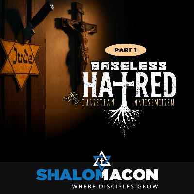 Part 1 - Baseless Hatred - The Roots of Christian Antisemitism