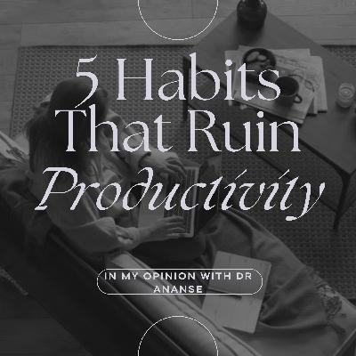 5 Habits That Ruin Productivity 5 Habits That Ruin Productivity