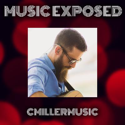Music Exposed Episode 28:  CMillerMusic