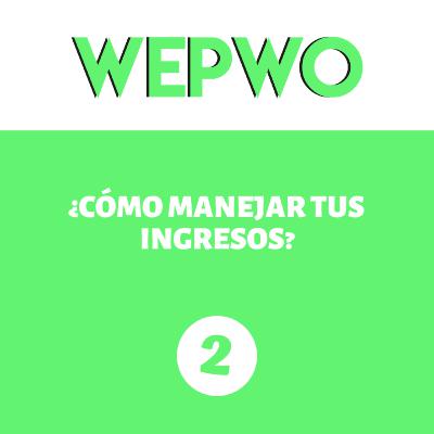 [35] | ¿Cómo manejar tus ingresos? | WePWo