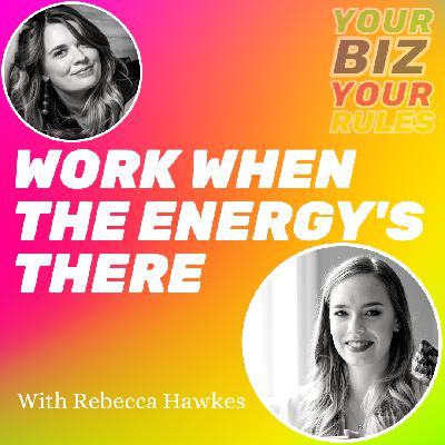 Ep 2.32: Work When The Energy's There With Rebecca Hawkes