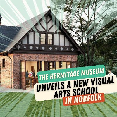 036: The Hermitage Museum Unveils The Visual Arts School in Norfolk