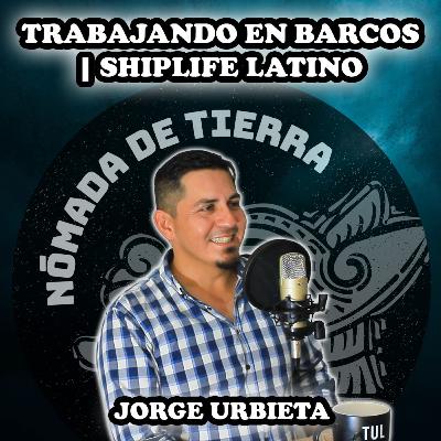 Nómada de Tierra #32 Jorge Urbieta | @ShiplifeLatino