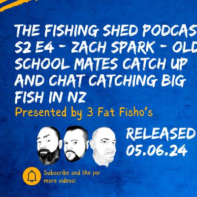 The Fishing Shed Podcast - Presented by the 3 Fat Fisho's S2 E4 - Zack Spark The Fishing Shed Podcast - Presented by the 3 Fat Fisho's S2 E4 - Zack Spark
