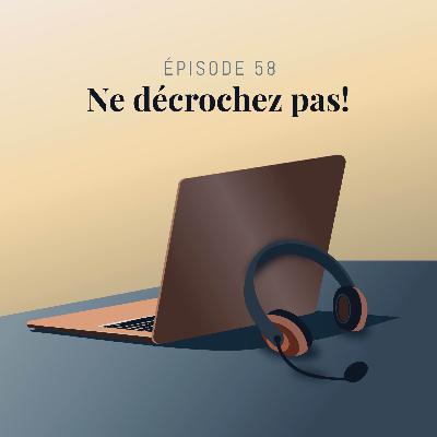 Episode 58 : Ne décrochez pas