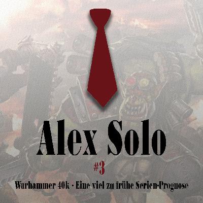 Alex Solo #3: Warhammer 40k - Eine viel zu frühe Serienprognose Alex Solo #3: Warhammer 40k - Eine viel zu frühe Serienprognose