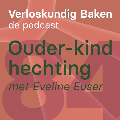 84: Ouder-kind hechting met Eveline Euser