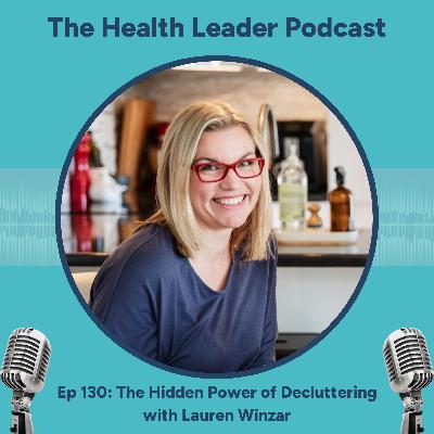 Ep 130: The Hidden Power of Decluttering with Lauren Winzar