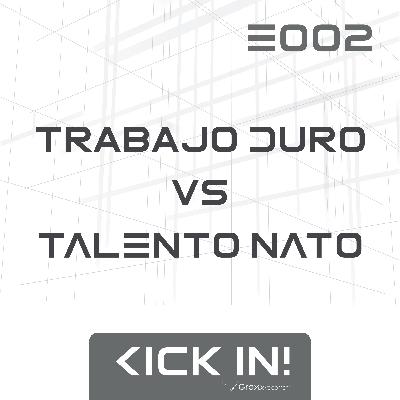 E002 - Trabajo Duro VS Talento Nato E002 - Trabajo Duro VS Talento Nato