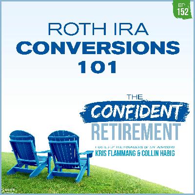 Ep 152: Roth IRA Conversions 101