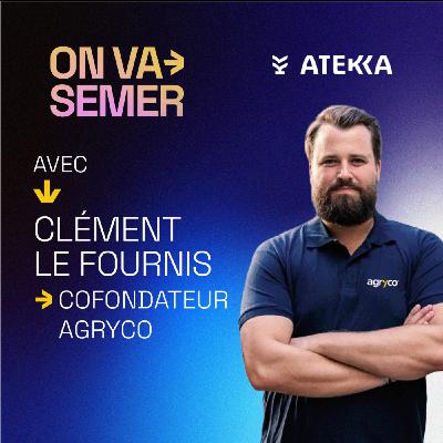 :7 Redonner le pouvoir aux agriculteurs - Clément Le Fournis - Agryco