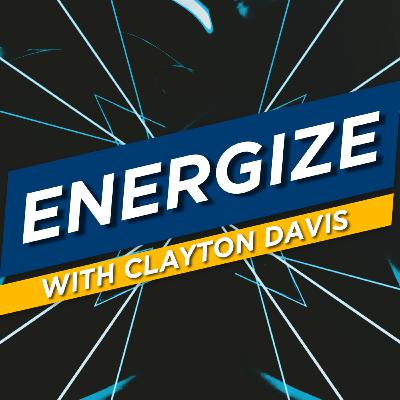 Energize with Clayton Davis- Episode 6- Borsari, Hawkins & Williams