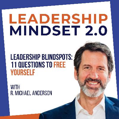 Leadership Blindspots: 11 Questions to Free Yourself