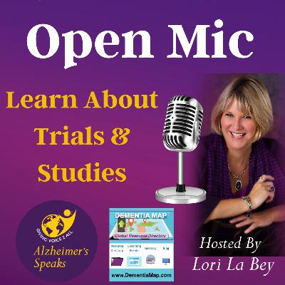 OPEN MIC ON ALZHEIMER'S SPEAKS - LEARN ABOUT TRIALS & STUDIES