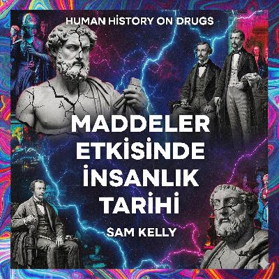 İnsanlık Tarihi… Etki Altında mı Yazıldı? | Human History on Drugs (Sam Kelly)