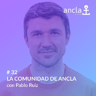 Ancla - Episodio 32 - La Comunidad de Ancla con Pablo Ruiz (Ancla.life)