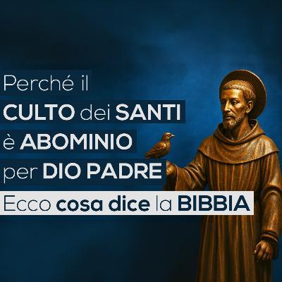 Perché il CULTO dei SANTI è ABOMINIO per DIO PADRE | Ecco cosa dice la BIBBIA