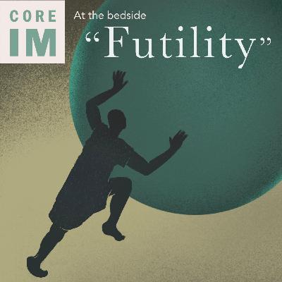 #118 "Futility": At the Bedside Segment