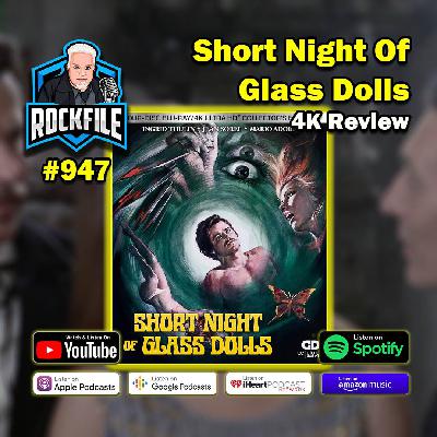 SHORT NIGHT OF GLASS DOLLS (1971) 4K Review ROCKFILE Podcast 947