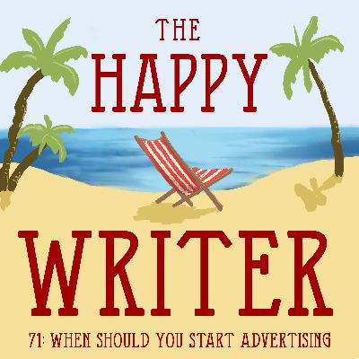 The Happy Writer 71: When should you start advertising