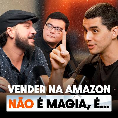 OS SEGREDOS DOS VENDEDORES DE SUCESSO DENTRO DA AMAZON BRASIL - Seller Cast #120
