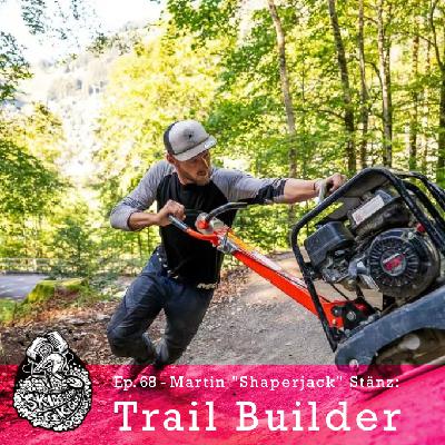 Ep 68 – Martin “Shaperjack” Stänz: Trail Builder