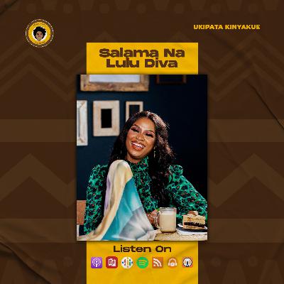 SE7EP24 - SALAMA NA LULU DIVA | UKIPATA KINYAKUE