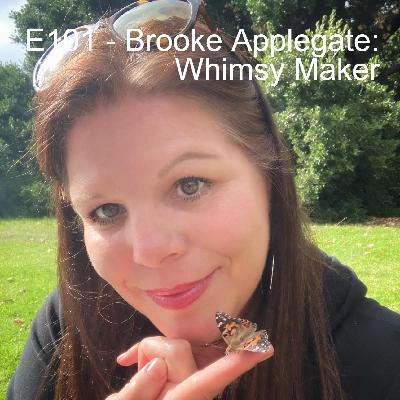 E101 - Brooke Applegate: Whimsy Maker E101 - Brooke Applegate: Whimsy Maker